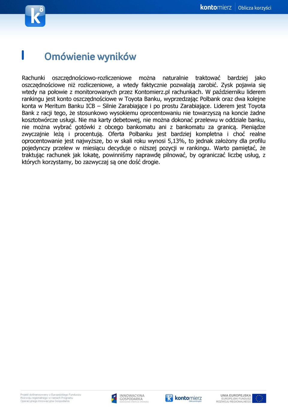 W październiku liderem rankingu jest konto oszczędnościowe w Toyota Banku, wyprzedzając Polbank oraz dwa kolejne konta w Meritum Banku ICB Silnie Zarabiające i po prostu Zarabiające.