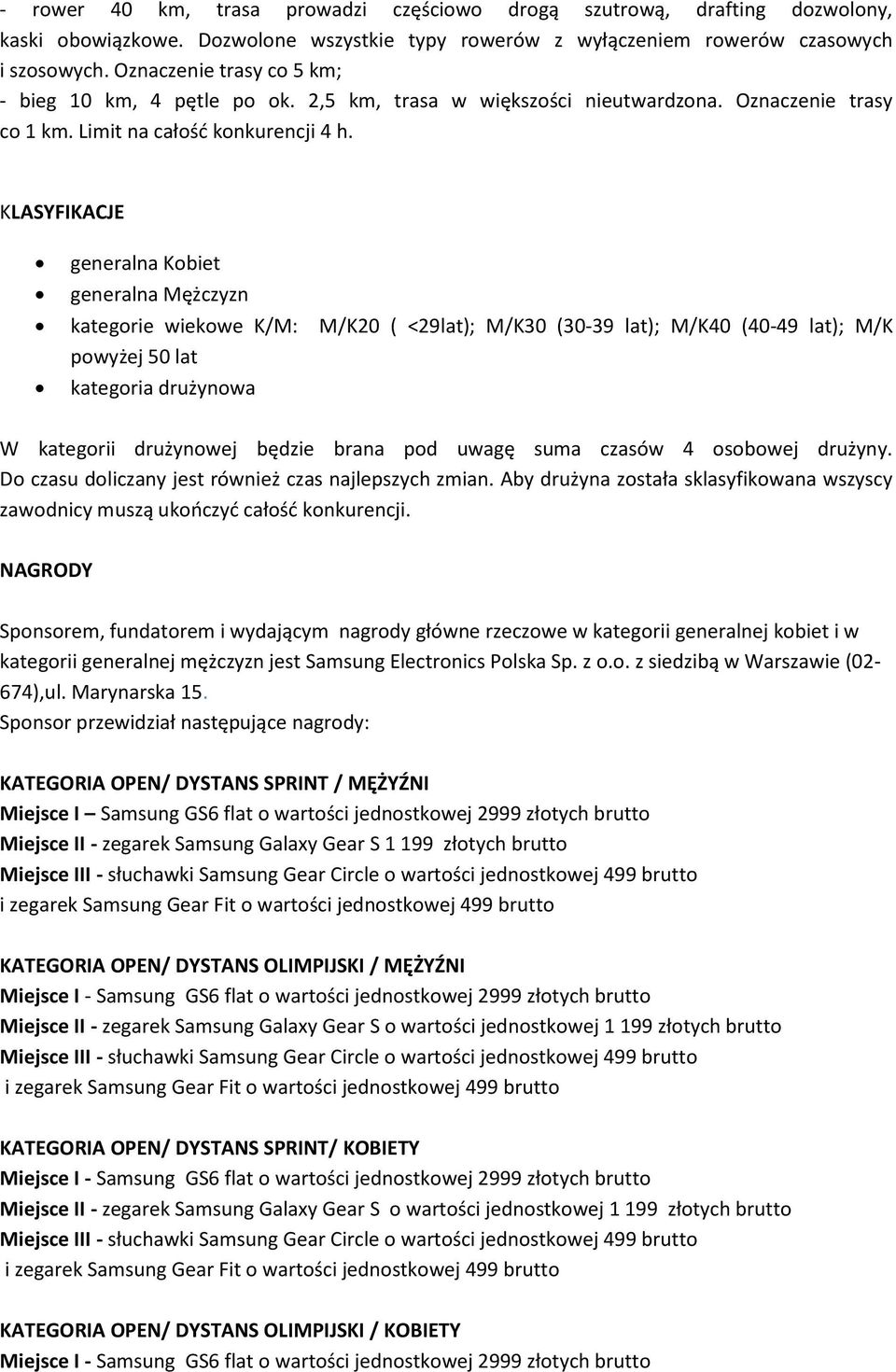 KLASYFIKACJE generalna Kobiet generalna Mężczyzn kategorie wiekowe K/M: M/K20 ( <29lat); M/K30 (30-39 lat); M/K40 (40-49 lat); M/K powyżej 50 lat kategoria drużynowa W kategorii drużynowej będzie