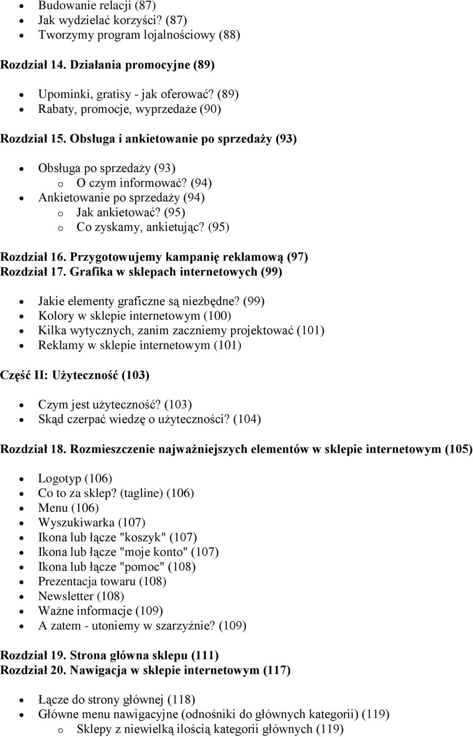 (95) o Co zyskamy, ankietując? (95) Rozdział 16. Przygotowujemy kampanię reklamową (97) Rozdział 17. Grafika w sklepach internetowych (99) Jakie elementy graficzne są niezbędne?