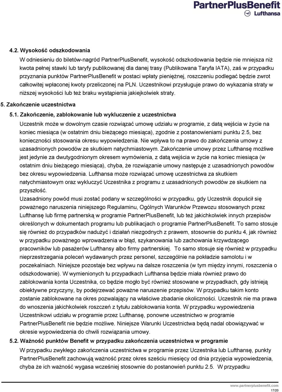 Uczestnikowi przysługuje prawo do wykazania straty w niższej wysokości lub też braku wystąpienia jakiejkolwiek straty. 5. Zakończenie uczestnictwa 5.1.