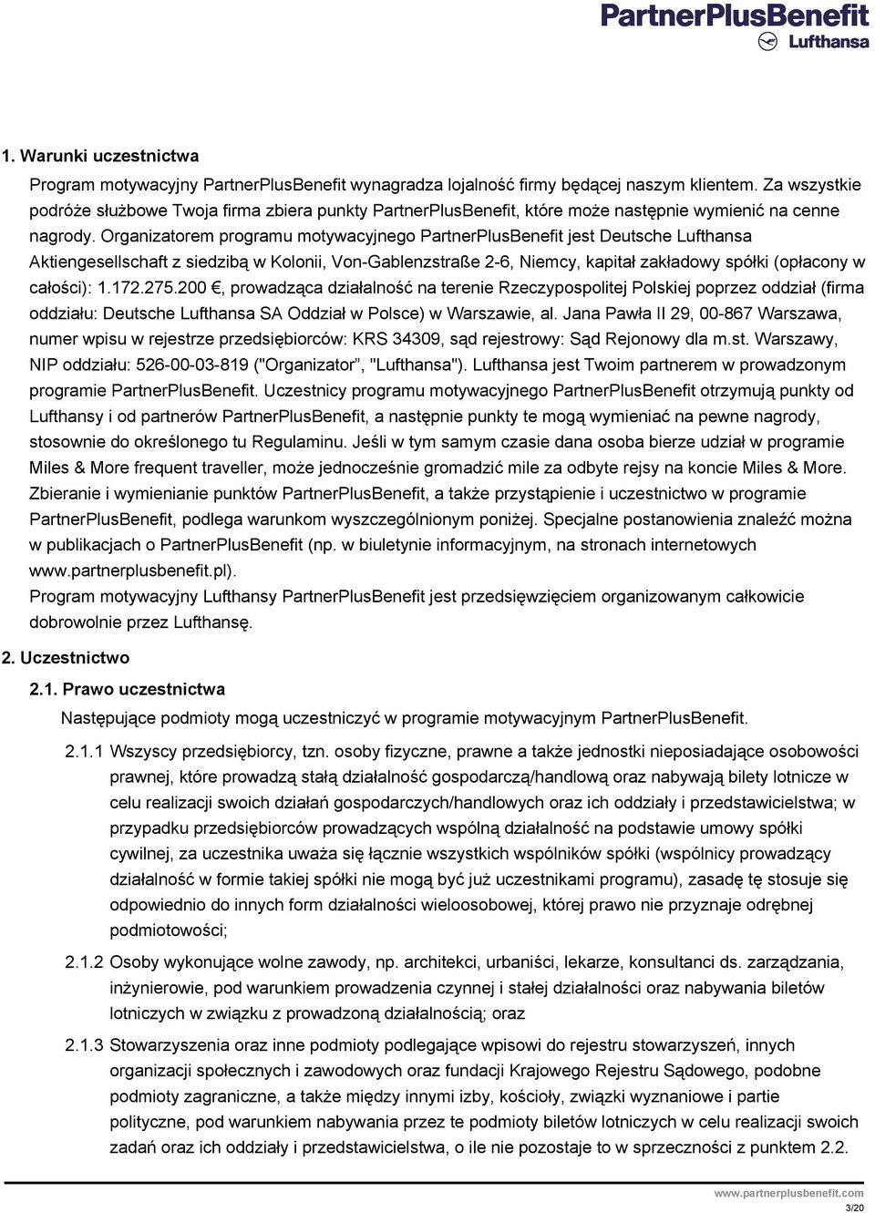 Organizatorem programu motywacyjnego PartnerPlusBenefit jest Deutsche Lufthansa Aktiengesellschaft z siedzibą w Kolonii, Von-Gablenzstraße 2-6, Niemcy, kapitał zakładowy spółki (opłacony w całości):