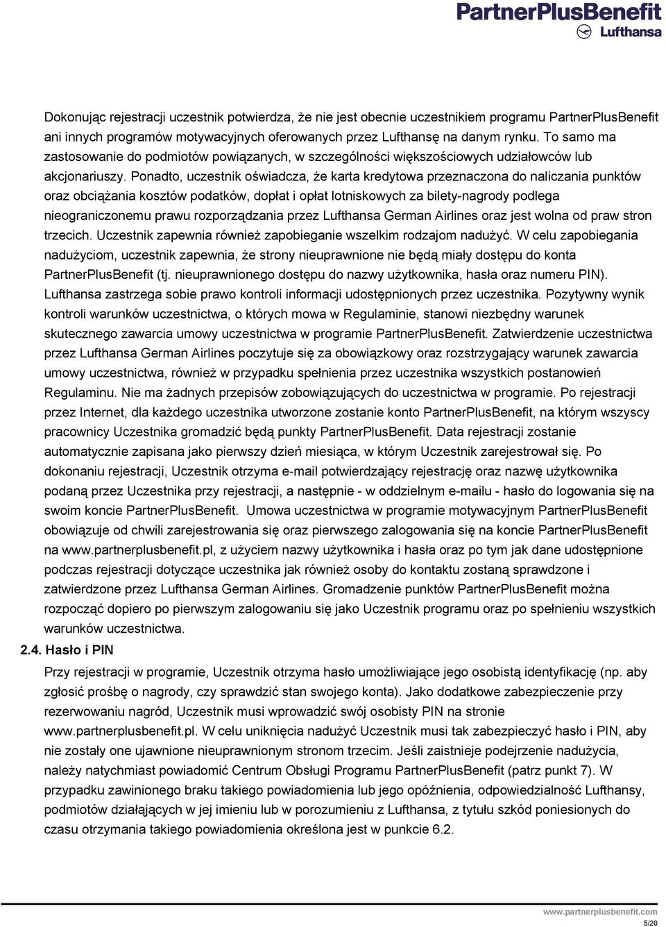 Ponadto, uczestnik oświadcza, że karta kredytowa przeznaczona do naliczania punktów oraz obciążania kosztów podatków, dopłat i opłat lotniskowych za bilety-nagrody podlega nieograniczonemu prawu