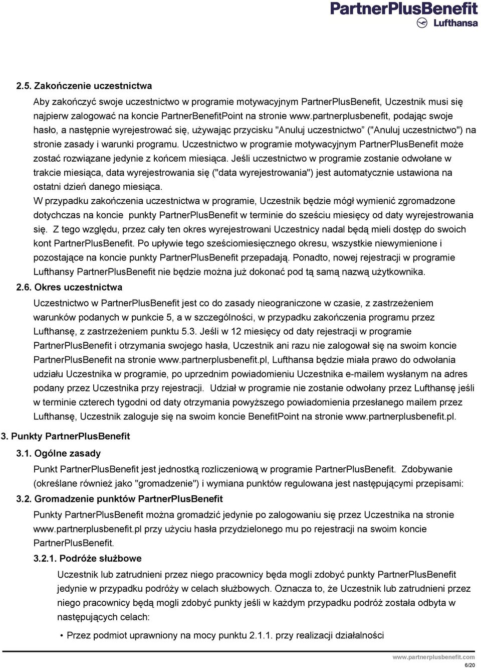 Uczestnictwo w programie motywacyjnym PartnerPlusBenefit może zostać rozwiązane jedynie z końcem miesiąca.