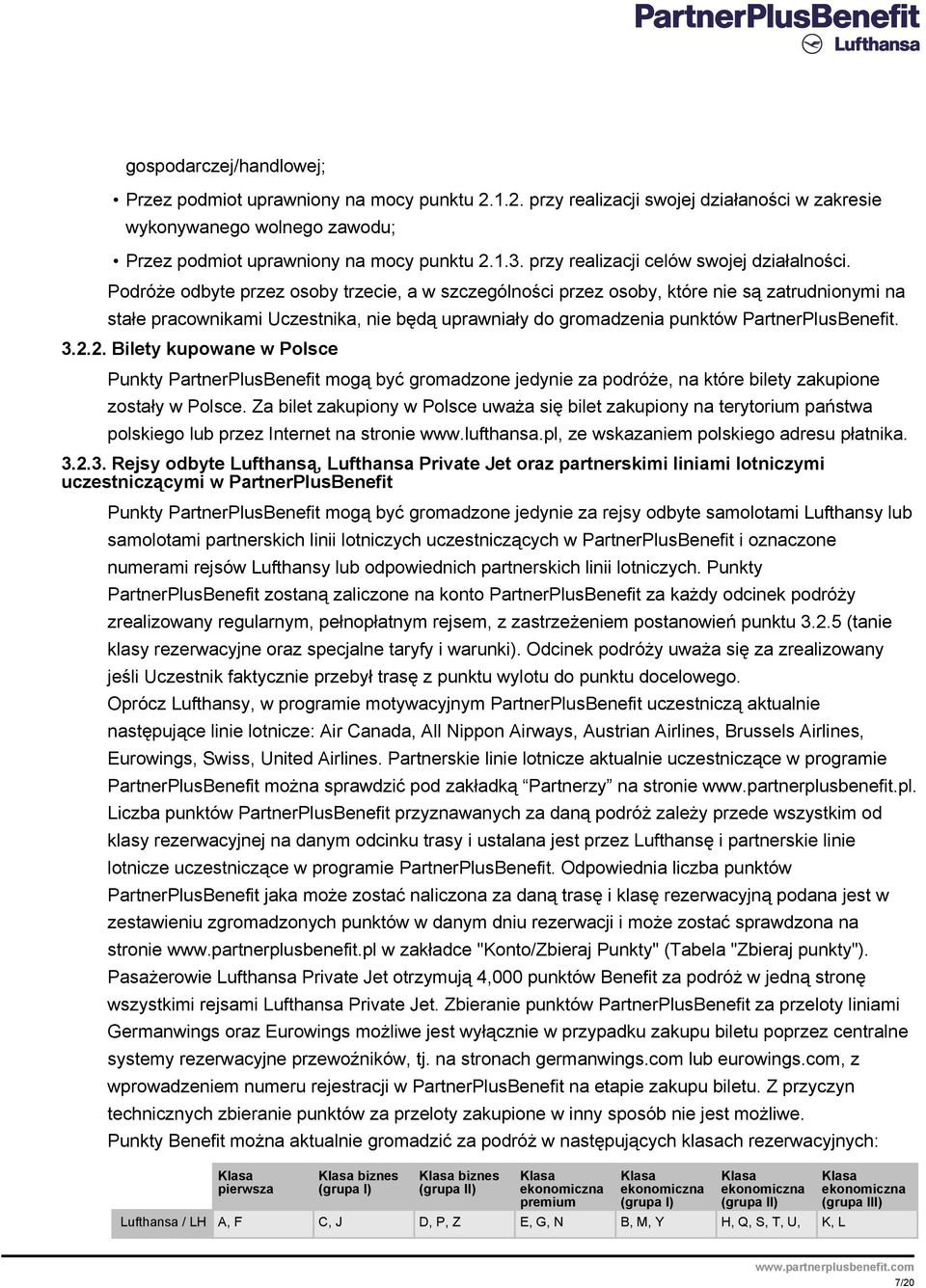 Podróże odbyte przez osoby trzecie, a w szczególności przez osoby, które nie są zatrudnionymi na stałe pracownikami Uczestnika, nie będą uprawniały do gromadzenia punktów PartnerPlusBenefit. 3.2.