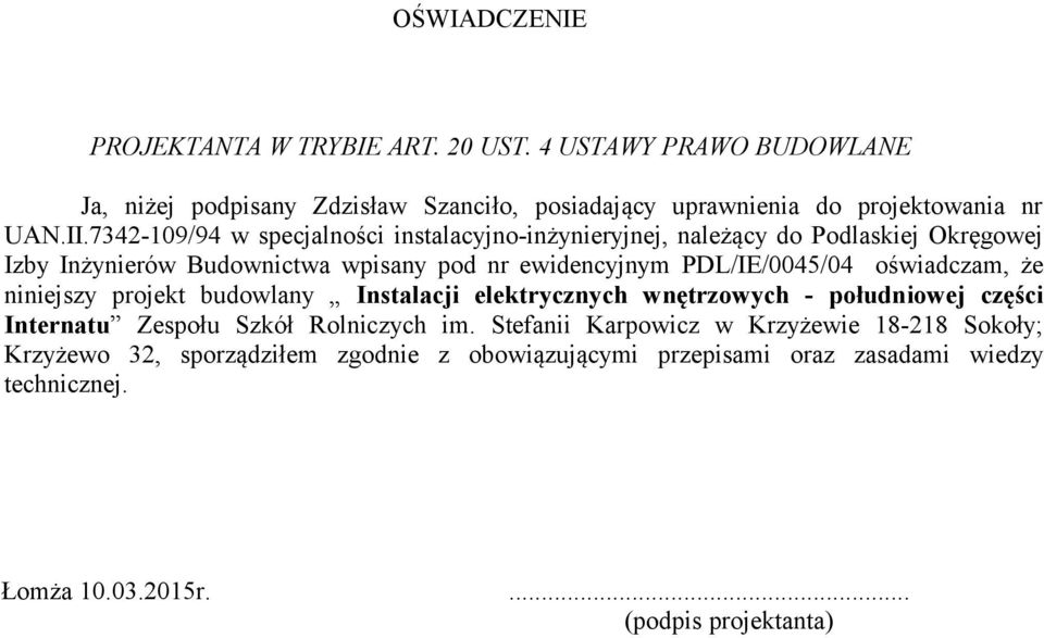 oświadczam, że niniejszy projekt budowlany Instalacji elektrycznych wnętrzowych - południowej części Internatu Zespołu Szkół Rolniczych im.