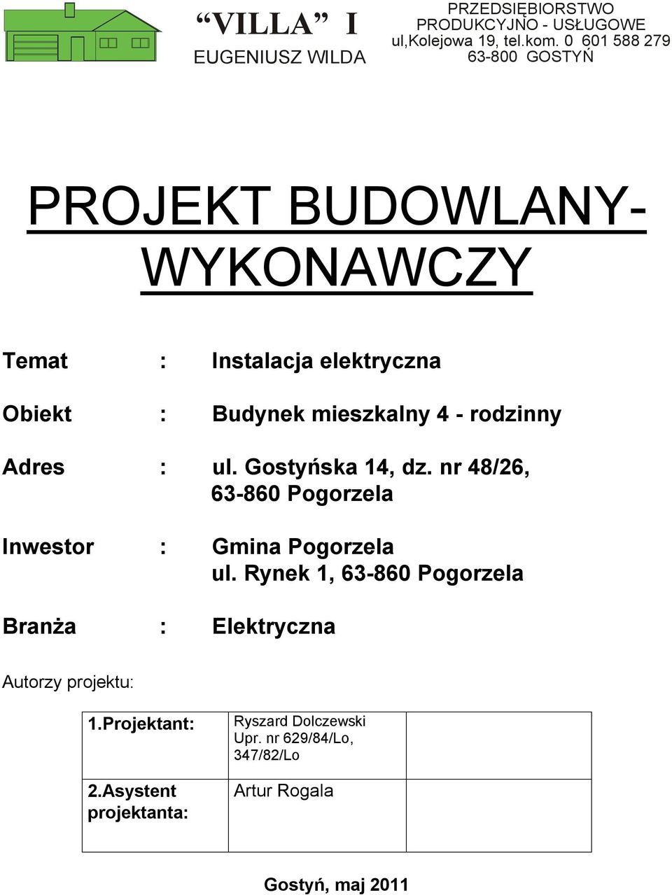 rodzinny Adres : ul. Gostyńska 14, dz. nr 48/26, 63-860 Pogorzela Inwestor : Gmina Pogorzela ul.