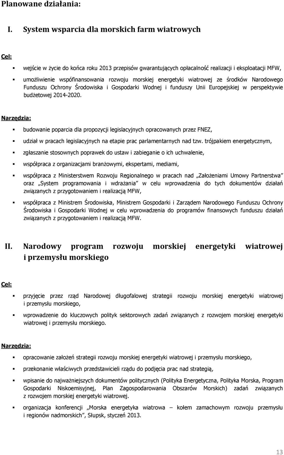 energetyki wiatrowej ze środków Narodowego Funduszu Ochrony Środowiska i Gospodarki Wodnej i funduszy Unii Europejskiej w perspektywie budżetowej 2014-2020.