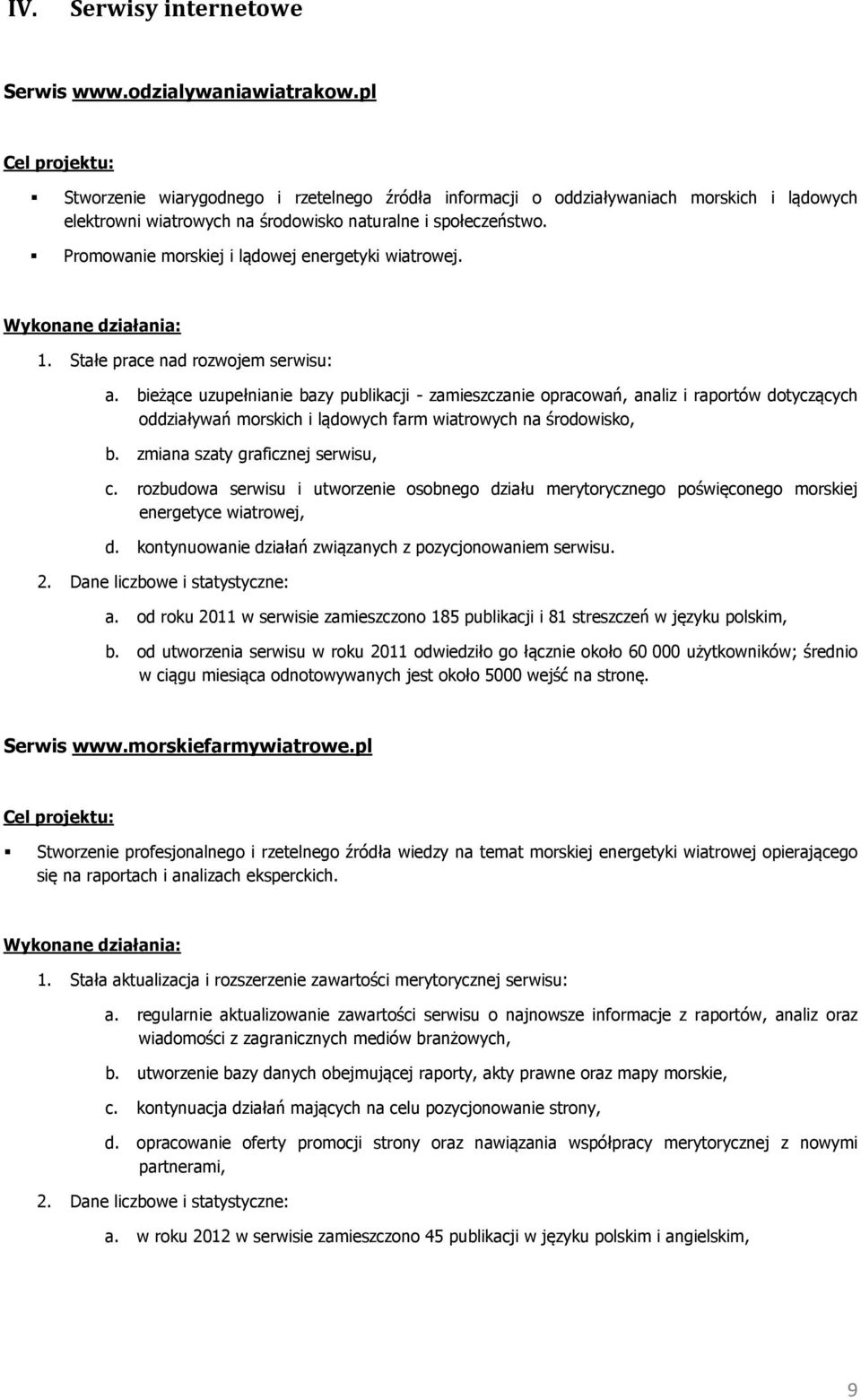 Promowanie morskiej i lądowej energetyki wiatrowej. Wykonane działania: 1. Stałe prace nad rozwojem serwisu: a.