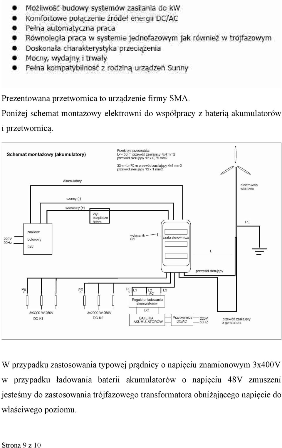 W przypadku zastosowania typowej prądnicy o napięciu znamionowym 3x400V w przypadku ładowania