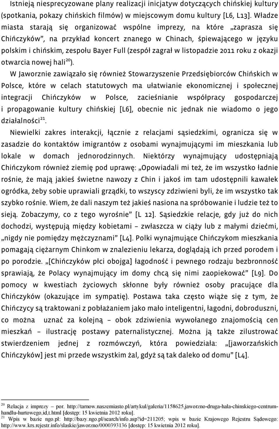 zagrał w listopadzie 2011 roku z okazji otwarcia nowej hali 20 ).