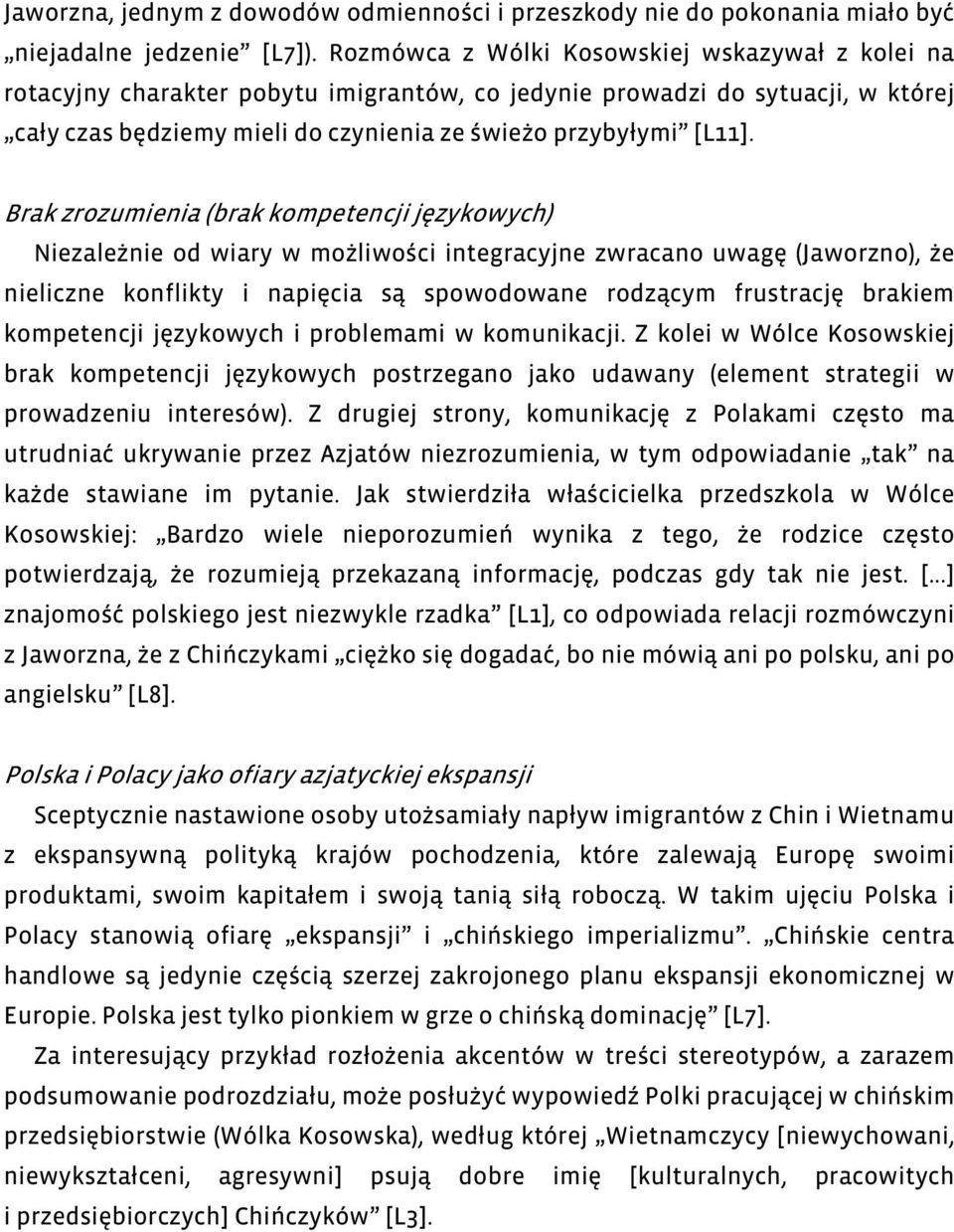 Brak zrozumienia (brak kompetencji językowych) Niezależnie od wiary w możliwości integracyjne zwracano uwagę (Jaworzno), że nieliczne konflikty i napięcia są spowodowane rodzącym frustrację brakiem