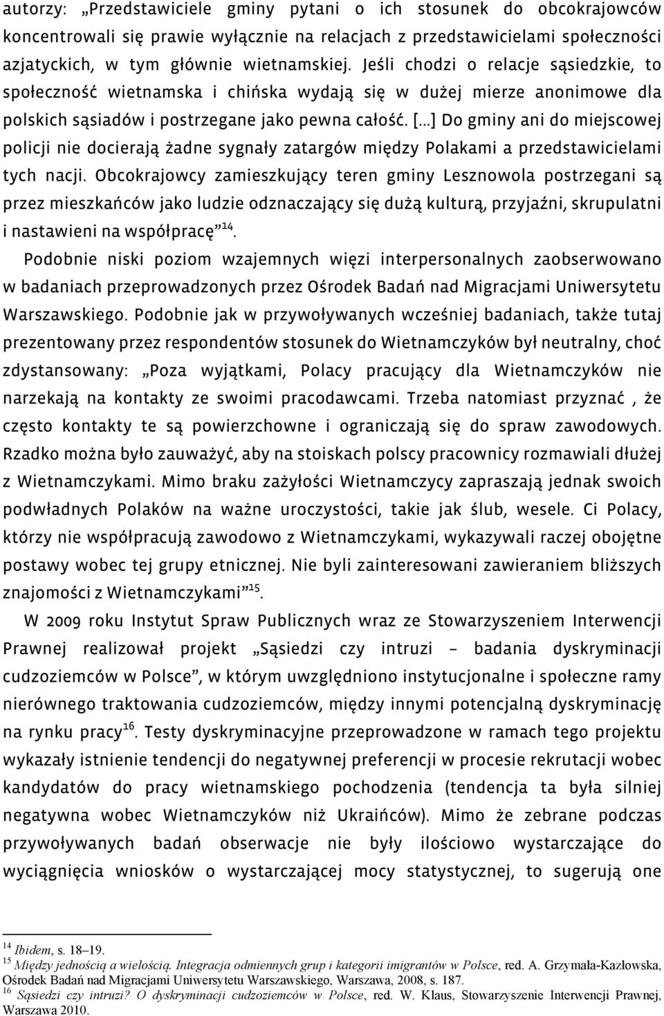 ..] Do gminy ani do miejscowej policji nie docierają żadne sygnały zatargów między Polakami a przedstawicielami tych nacji.