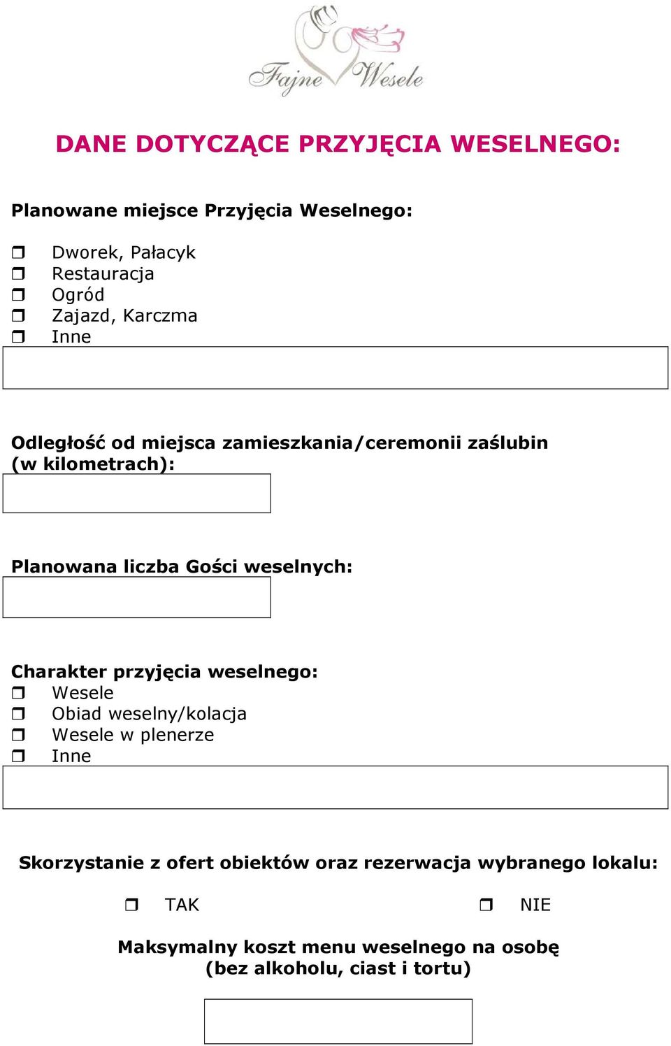 Gości weselnych: Charakter przyjęcia weselnego: Wesele Obiad weselny/kolacja Wesele w plenerze Inne Skorzystanie