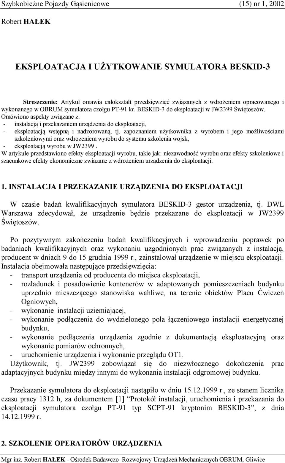 Omówiono aspekty związane z: - instalacją i przekazaniem urządzenia do eksploatacji, - eksploatacją wstępną i nadzorowaną, tj.