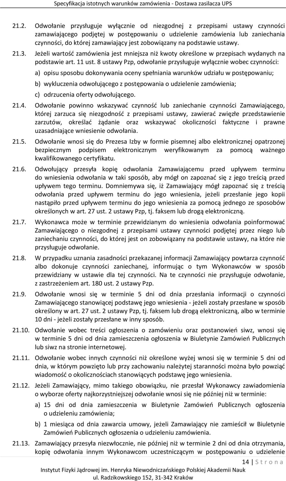 8 ustawy Pzp, odwołanie przysługuje wyłącznie wobec czynności: a) opisu sposobu dokonywania oceny spełniania warunków udziału w postępowaniu; b) wykluczenia odwołującego z postępowania o udzielenie
