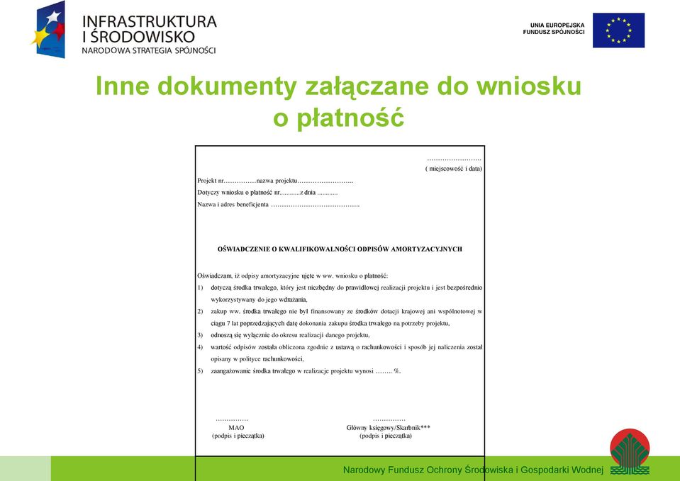 wniosku o płatność: 1) dotyczą środka trwałego, który jest niezbędny do prawidłowej realizacji projektu i jest bezpośrednio wykorzystywany do jego wdrażania, 2) zakup ww.