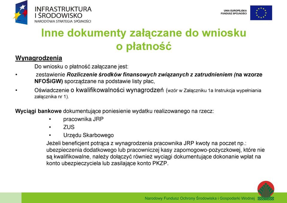 Wyciągi bankowe dokumentujące poniesienie wydatku realizowanego na rzecz: pracownika JRP ZUS Urzędu Skarbowego Jeżeli beneficjent potrąca z wynagrodzenia pracownika JRP kwoty na poczet