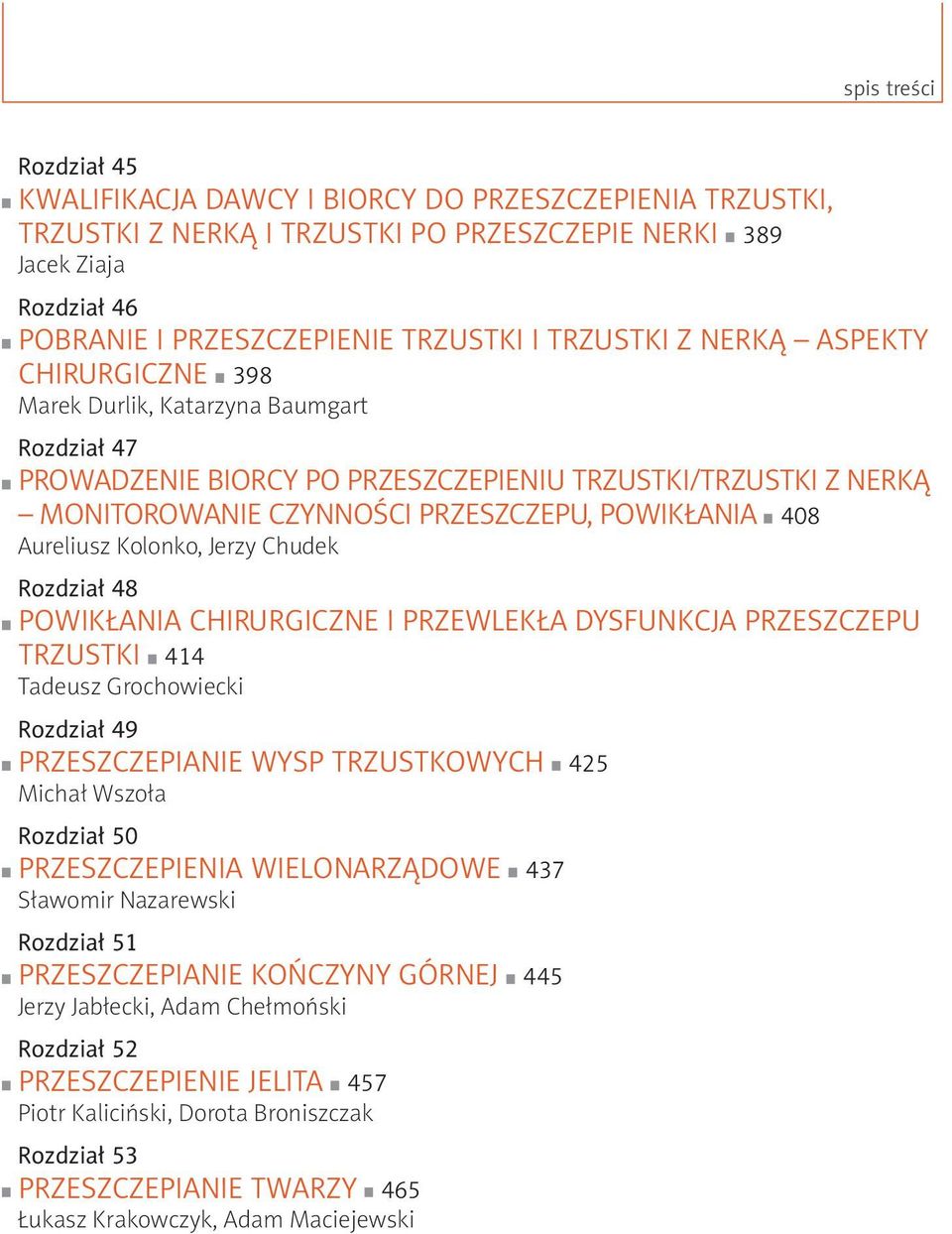 Aureliusz Kolonko, Jerzy Chudek Rozdział 48 powikłania chirurgiczne i przewlekła dysfunkcja przeszczepu trzustki 414 Tadeusz Grochowiecki Rozdział 49 przeszczepianie wysp trzustkowych 425 Michał