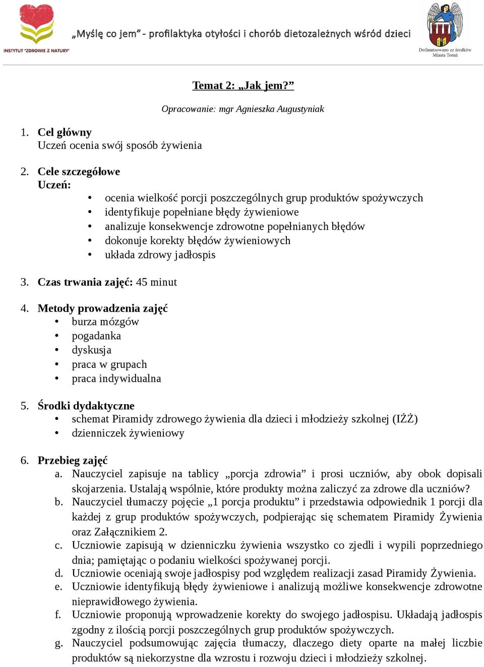 błędów żywieniowych układa zdrowy jadłospis 3. Czas trwania zajęć: 45 minut 4. Metody prowadzenia zajęć burza mózgów pogadanka dyskusja praca w grupach praca indywidualna 5.