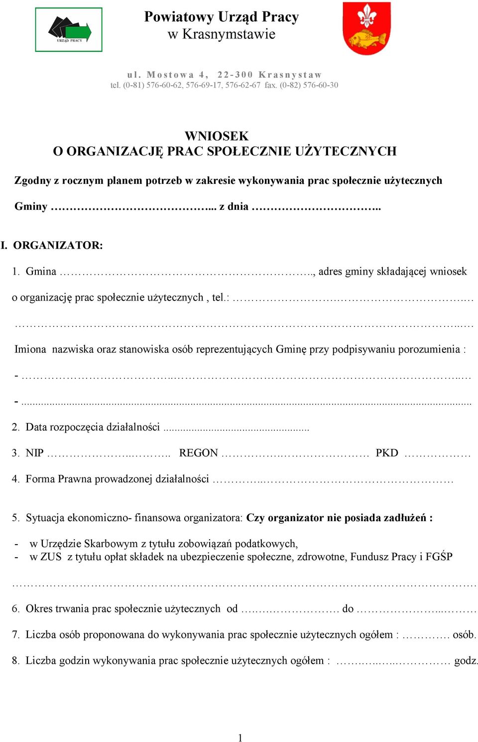 ., adres gminy składającej wniosek o organizację prac społecznie użytecznych, tel.:.... Imiona nazwiska oraz stanowiska osób reprezentujących Gminę przy podpisywaniu porozumienia : -.... -... 2.