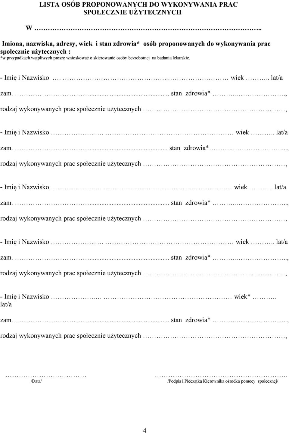 proszę wnioskować o skierowanie osoby bezrobotnej na badania lekarskie. - Imię i Nazwisko... wiek.. lat/a zam.... stan zdrowia*.