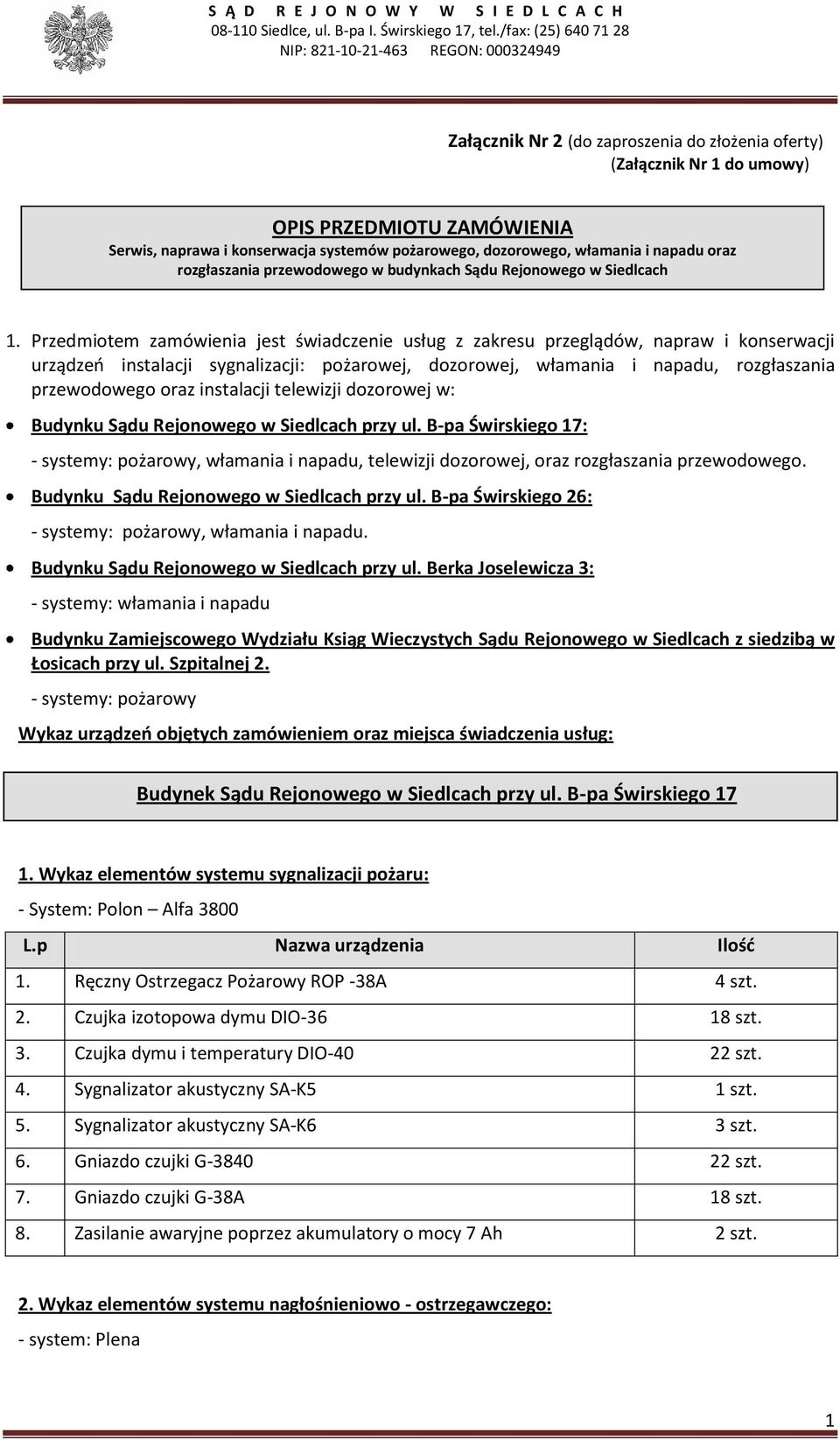 Przedmiotem zamówienia jest świadczenie usług z zakresu przeglądów, napraw i konserwacji urządzeń instalacji sygnalizacji: pożarowej, dozorowej, włamania i napadu, rozgłaszania przewodowego oraz