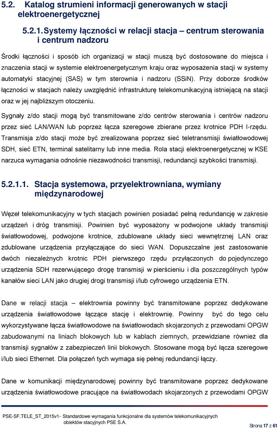 elektroenergetycznym kraju oraz wyposażenia stacji w systemy automatyki stacyjnej (SAS) w tym sterownia i nadzoru (SSiN).