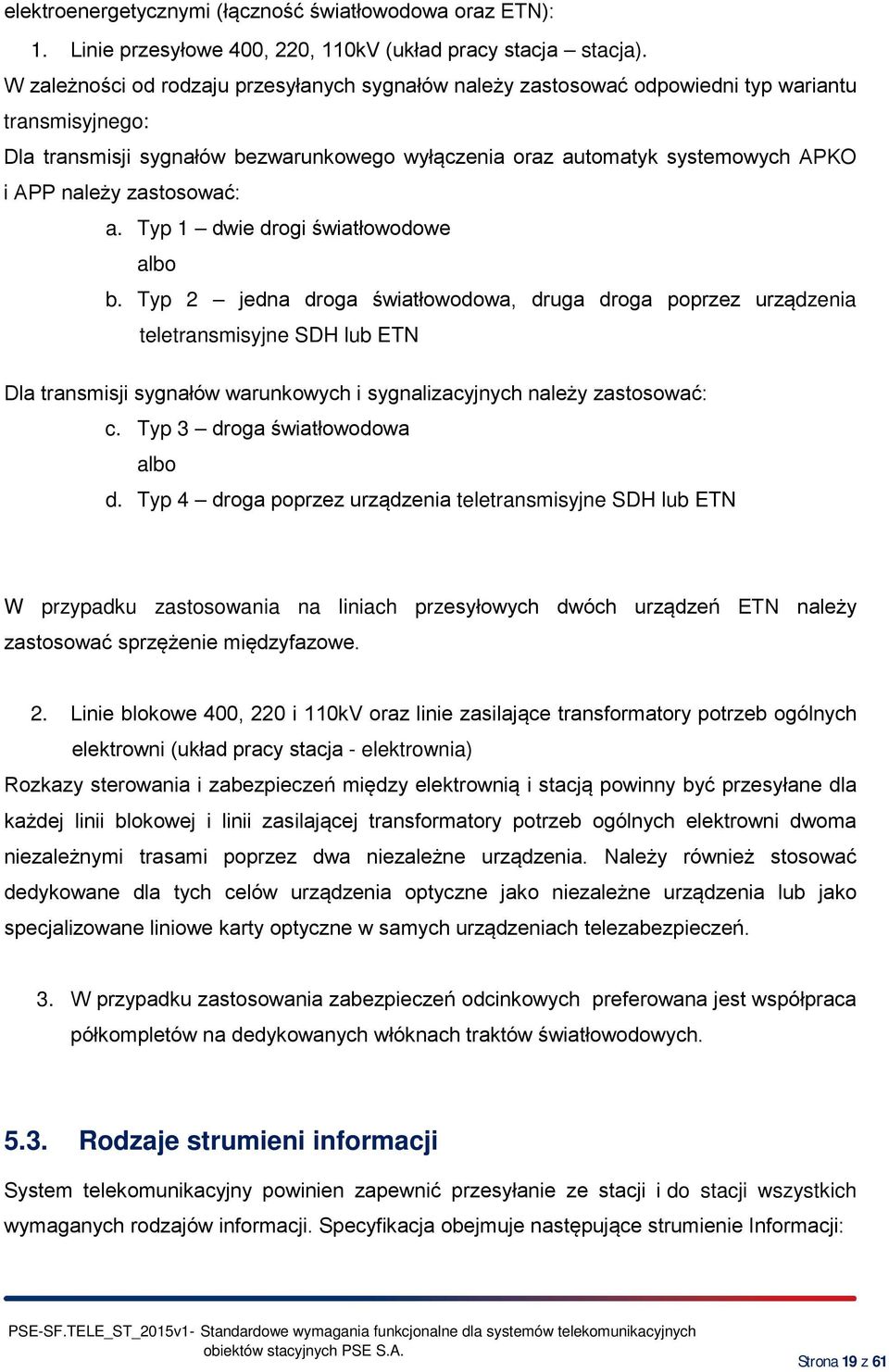 zastosować: a. Typ 1 dwie drogi światłowodowe albo b.