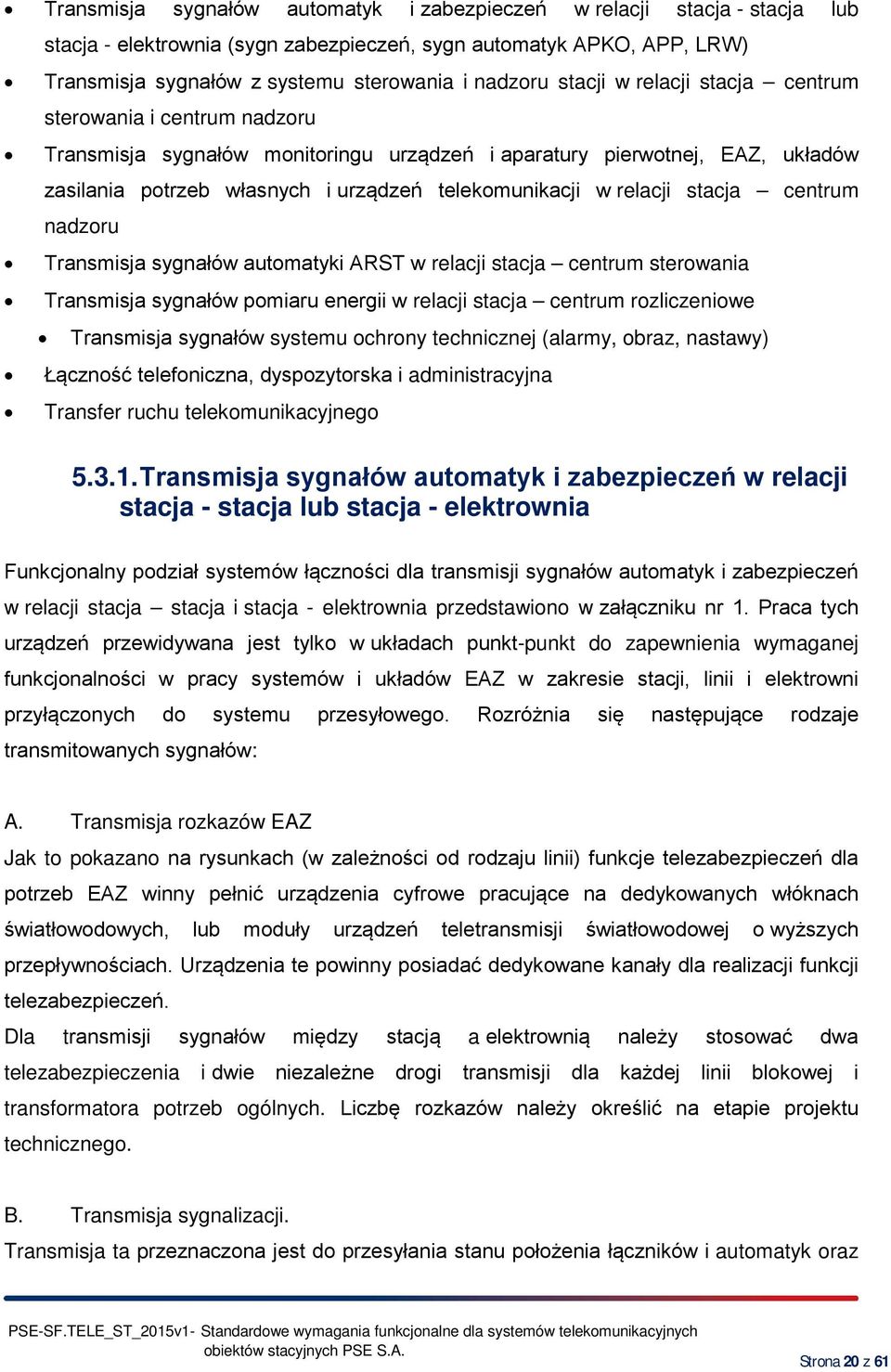 relacji stacja centrum nadzoru Transmisja sygnałów automatyki ARST w relacji stacja centrum sterowania Transmisja sygnałów pomiaru energii w relacji stacja centrum rozliczeniowe Transmisja sygnałów