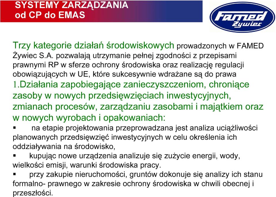 etapie projektowania przeprowadzana jest analiza uciążliwości planowanych przedsięwzięć inwestycyjnych w celu określenia ich oddziaływania na środowisko, kupując nowe urządzenia analizuje się zużycie