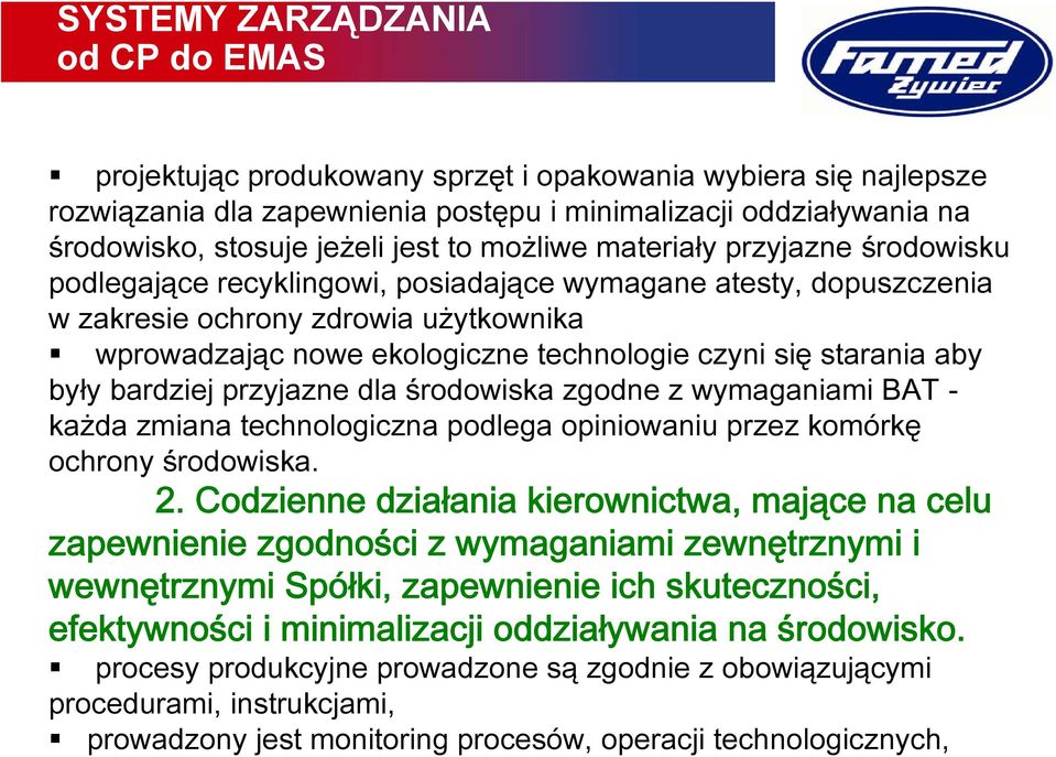 aby były bardziej przyjazne dla środowiska zgodne z wymaganiami BAT - każda zmiana technologiczna podlega opiniowaniu przez komórkę ochrony środowiska. 2.