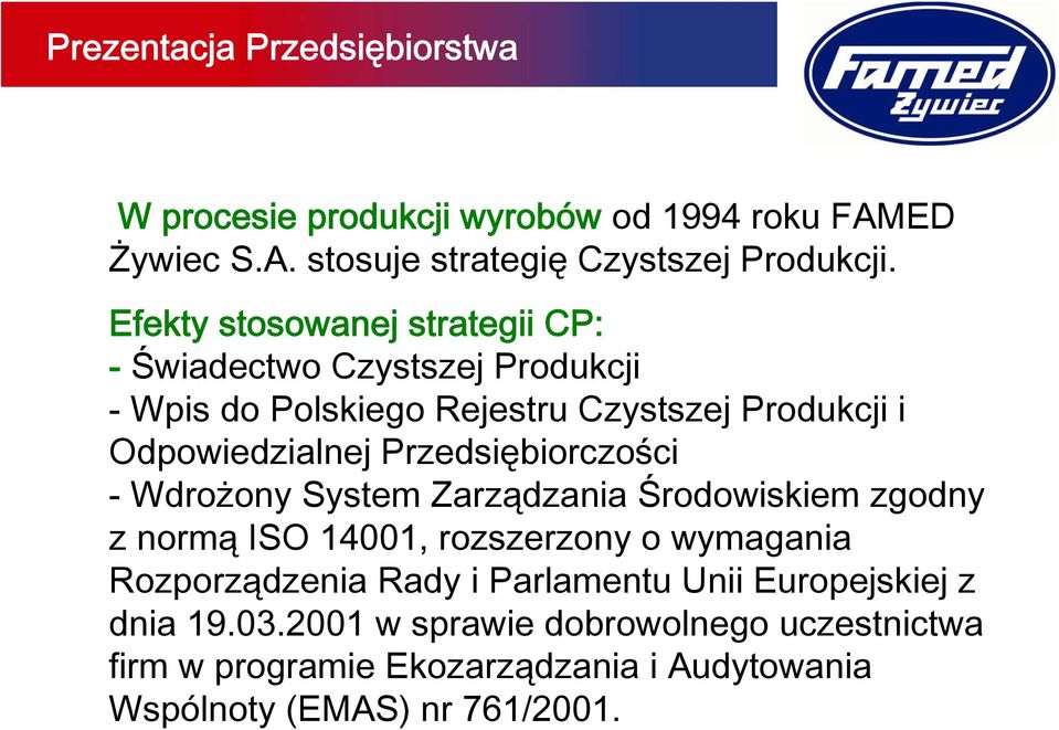 Przedsiębiorczości - Wdrożony System Zarządzania Środowiskiem zgodny z normą ISO 14001, rozszerzony o wymagania Rozporządzenia Rady i