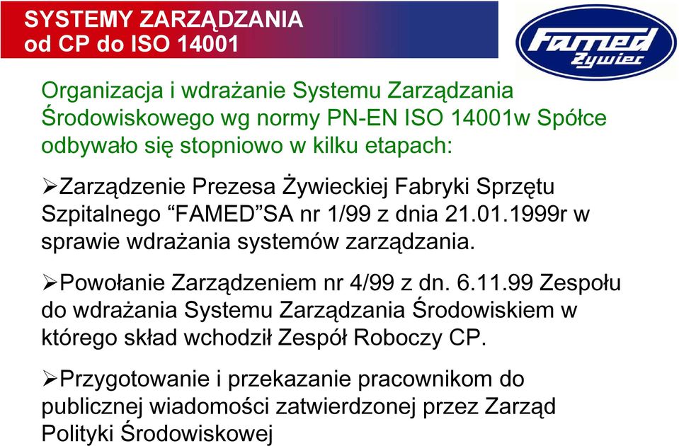 1999r w sprawie wdrażania systemów zarządzania. Powołanie Zarządzeniem nr 4/99 z dn. 6.11.