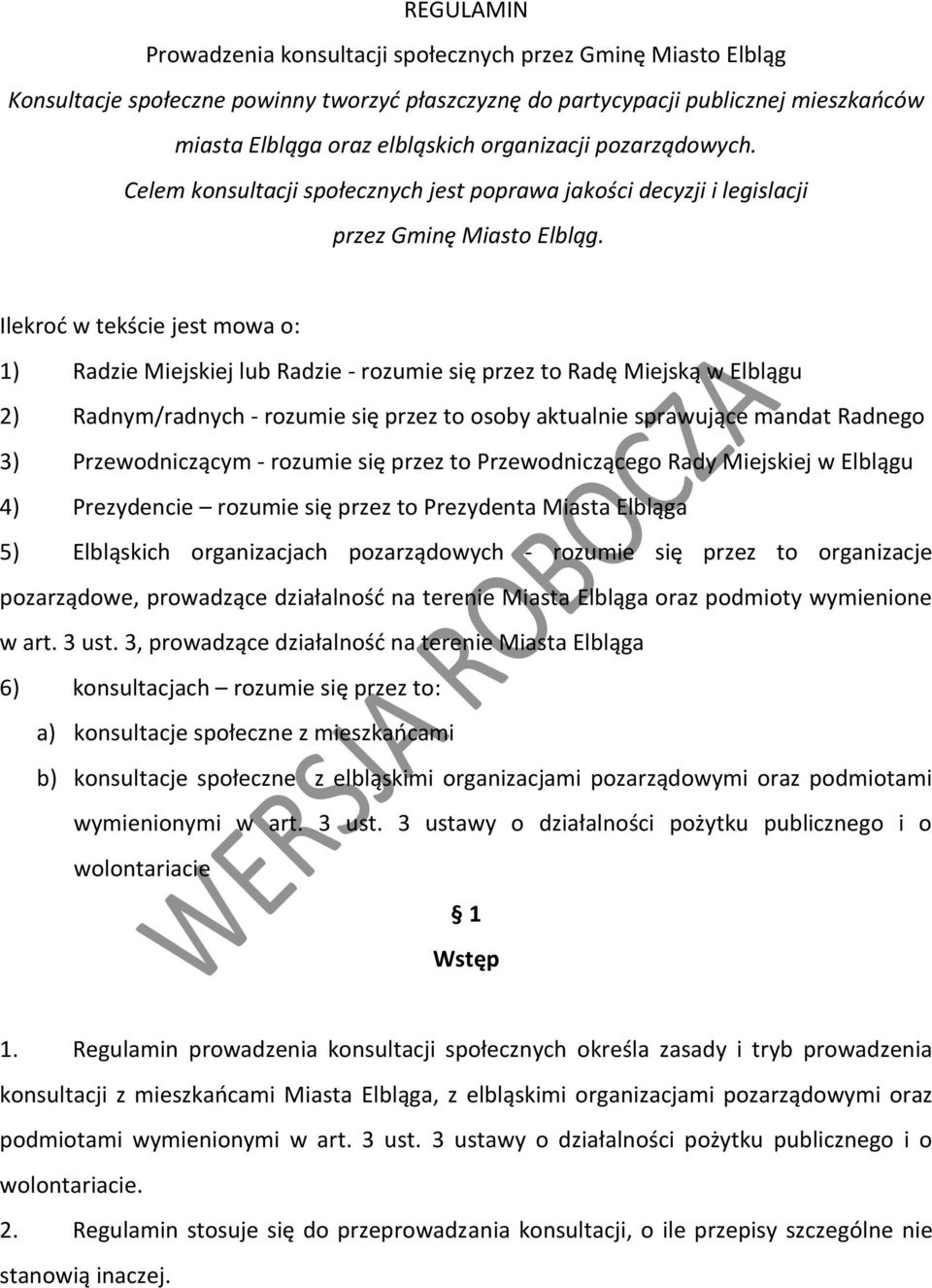 Ilekroć w tekście jest mowa o: 1) Radzie Miejskiej lub Radzie - rozumie się przez to Radę Miejską w Elblągu 2) Radnym/radnych - rozumie się przez to osoby aktualnie sprawujące mandat Radnego 3)