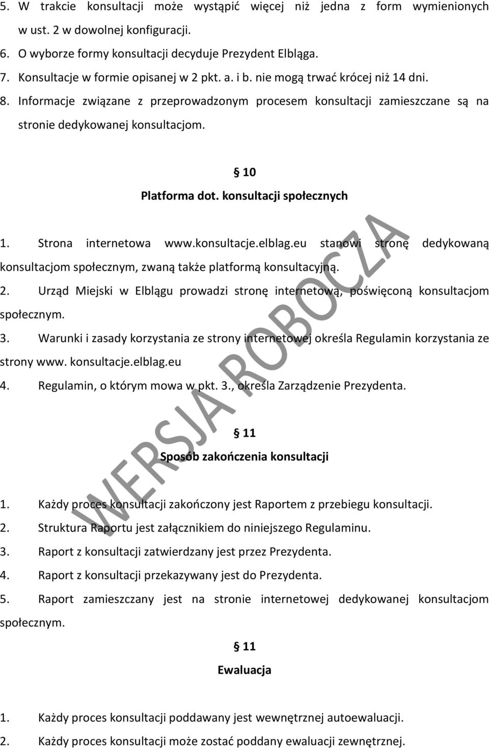 10 Platforma dot. konsultacji społecznych 1. Strona internetowa www.konsultacje.elblag.eu stanowi stronę dedykowaną konsultacjom społecznym, zwaną także platformą konsultacyjną. 2.