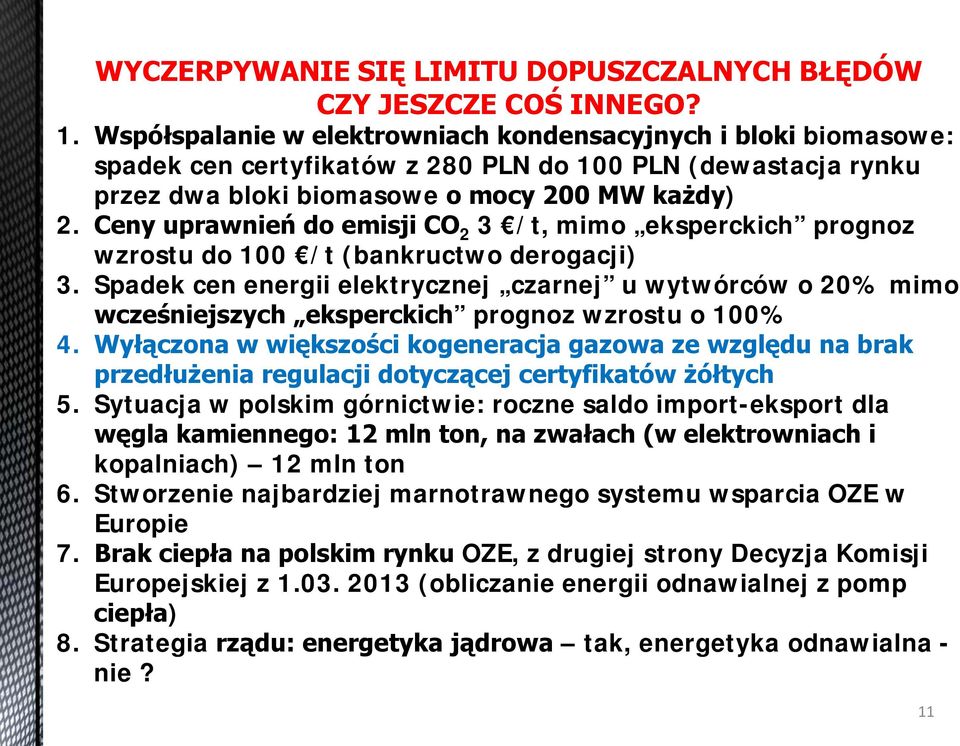 Ceny uprawnień do emisji CO 2 3 /t, mimo eksperckich prognoz wzrostu do 100 /t (bankructwo derogacji) 3.