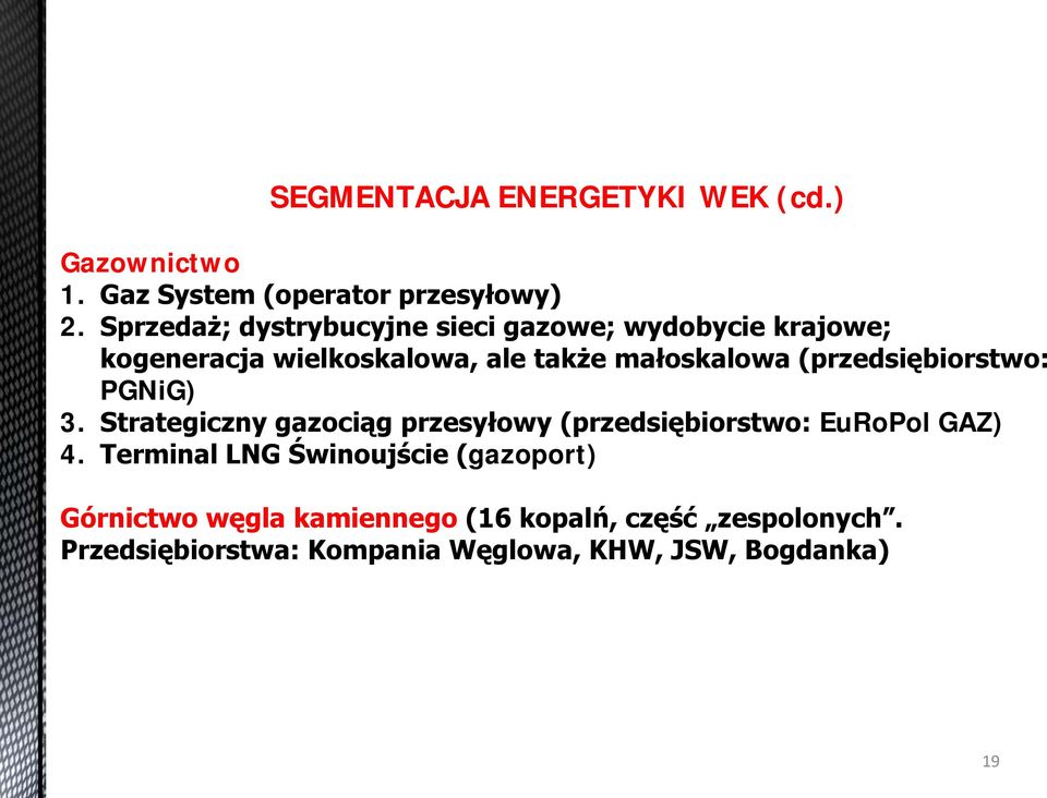 (przedsiębiorstwo: PGNiG) 3. Strategiczny gazociąg przesyłowy (przedsiębiorstwo: EuRoPol GAZ) 4.