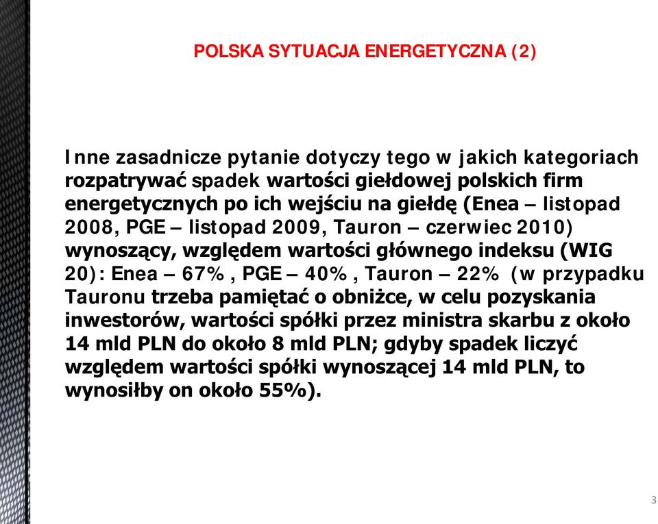 indeksu (WIG 20): Enea 67%, PGE 40%, Tauron 22% (w przypadku Tauronu trzeba pamiętać o obniżce, w celu pozyskania inwestorów, wartości spółki