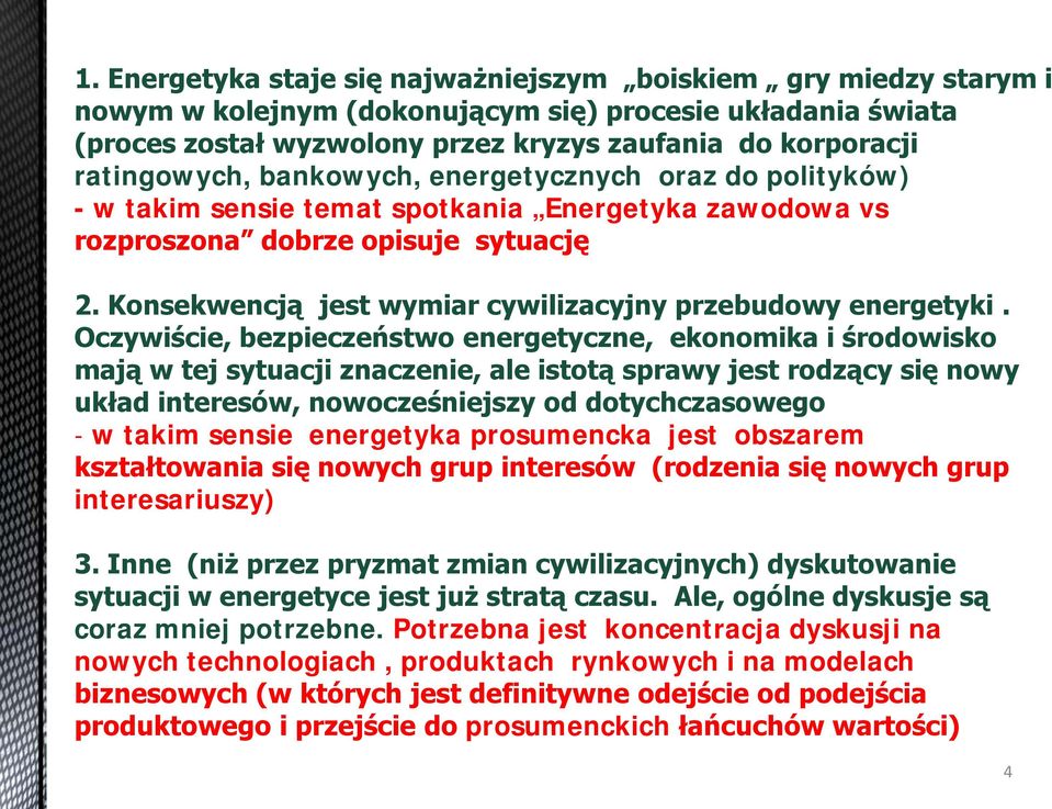 Konsekwencją jest wymiar cywilizacyjny przebudowy energetyki.