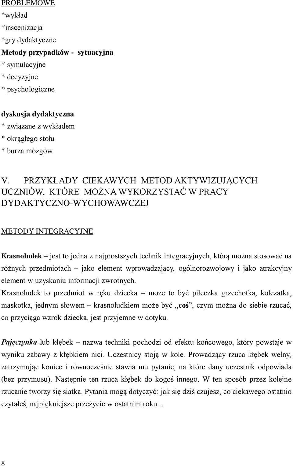 którą można stosować na różnych przedmiotach jako element wprowadzający, ogólnorozwojowy i jako atrakcyjny element w uzyskaniu informacji zwrotnych.
