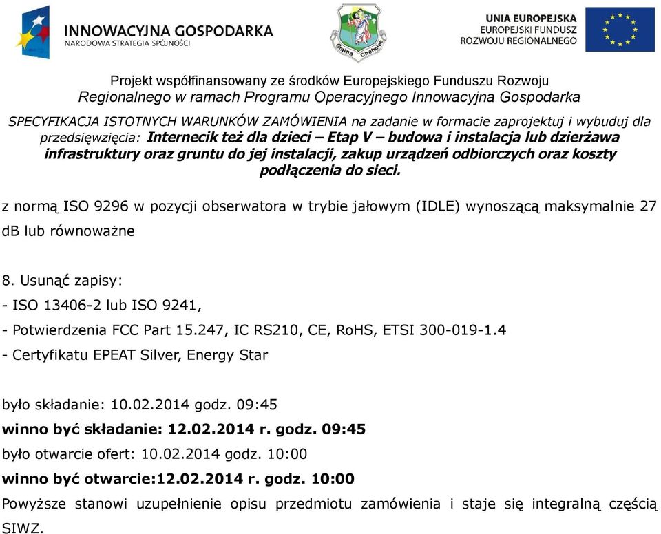 4 - Certyfikatu EPEAT Silver, Energy Star było składanie: 10.02.2014 godz. 09:45 winno być składanie: 12.02.2014 r. godz. 09:45 było otwarcie ofert: 10.