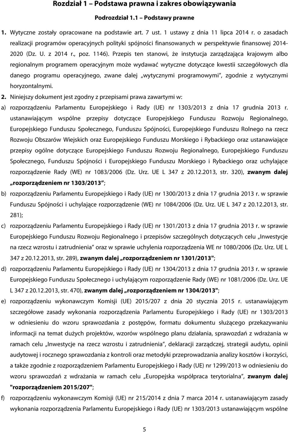 Przepis ten stanowi, że instytucja zarządzająca krajowym albo regionalnym programem operacyjnym może wydawać wytyczne dotyczące kwestii szczegółowych dla danego programu operacyjnego, zwane dalej