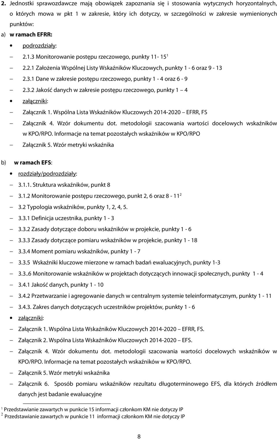3.2 Jakość danych w zakresie postępu rzeczowego, punkty 1 4 załączniki: Załącznik 1. Wspólna Lista Wskaźników Kluczowych 2014-2020 EFRR, FS Załącznik 4. Wzór dokumentu dot.