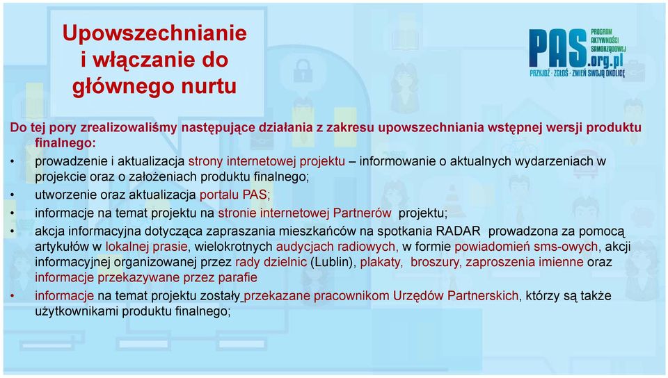 internetowej Partnerów projektu; akcja informacyjna dotycząca zapraszania mieszkańców na spotkania RADAR prowadzona za pomocą artykułów aty uó w lokalnej prasie, ase, wielokrotnych eo ot audycjach