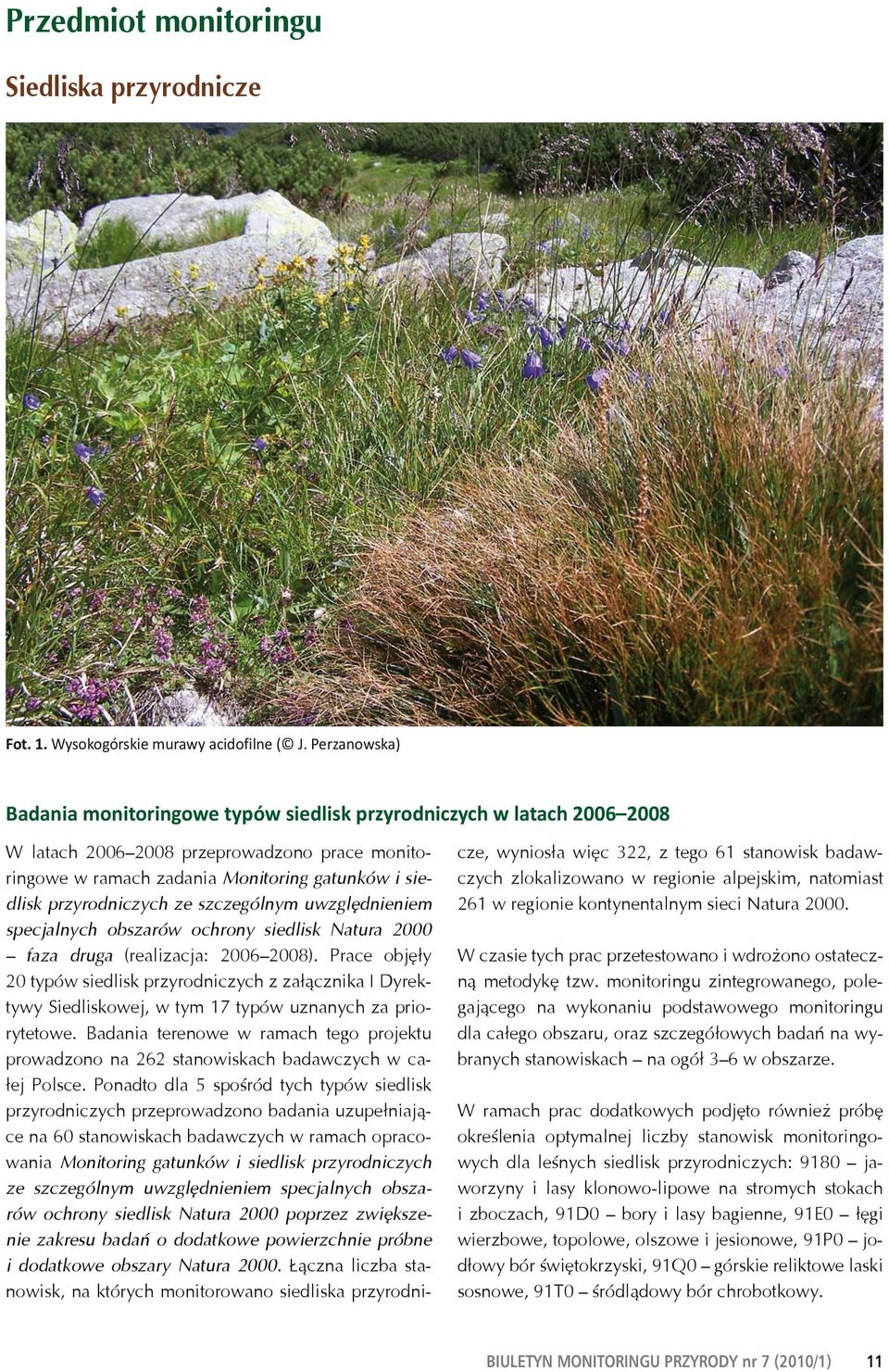 przyrodniczych ze szczególnym uwzględnieniem specjalnych obszarów ochrony siedlisk Natura 2000 faza druga (realizacja: 2006 2008).
