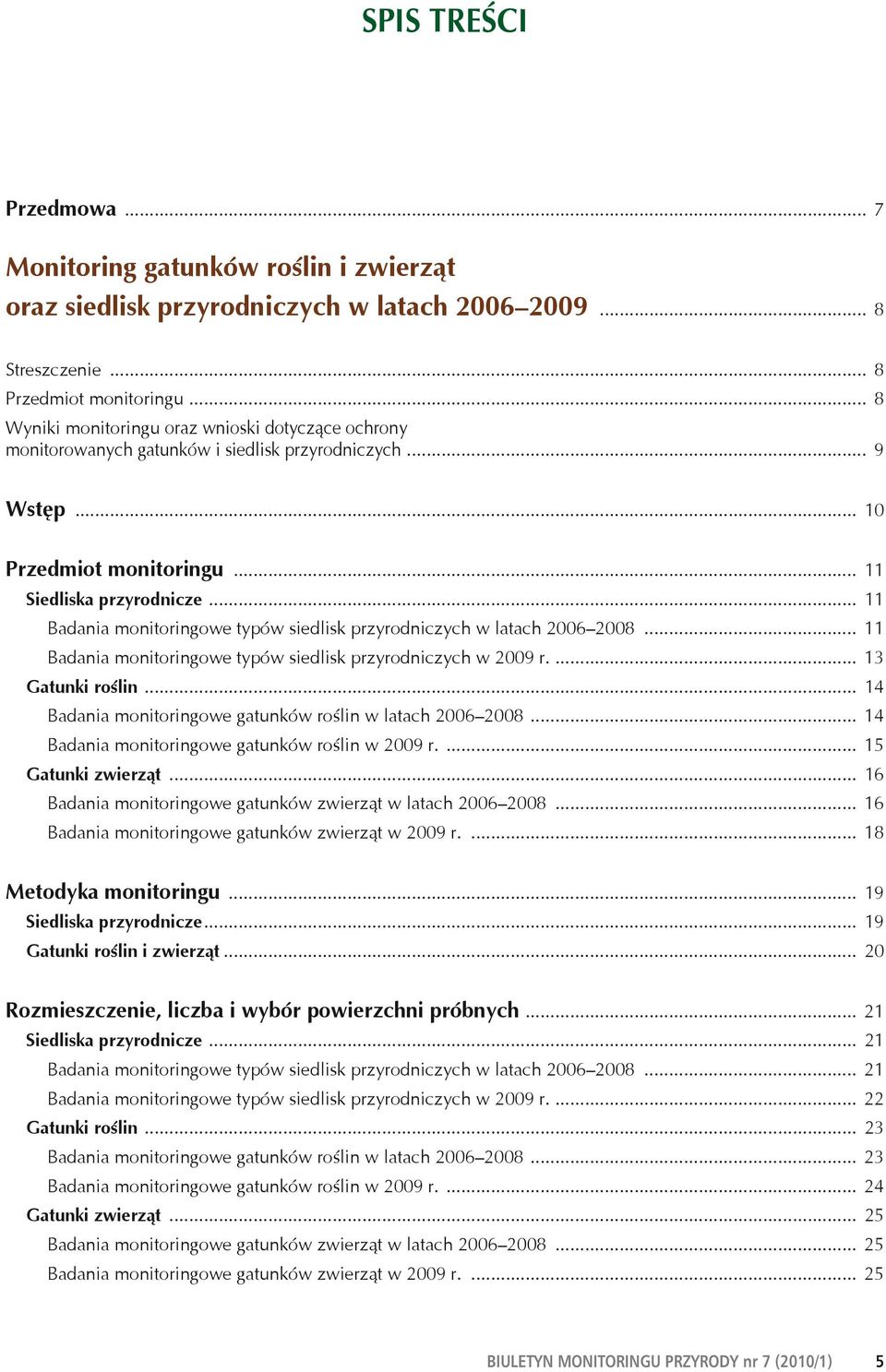 .. 11 Badania monitoringowe typów siedlisk przyrodniczych w latach 2006 2008... 11 Badania monitoringowe typów siedlisk przyrodniczych w 2009 r.... 13 Gatunki roślin.