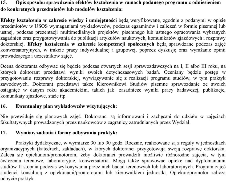 pisemnego lub ustnego opracowania wybranych zagadnień oraz przygotowywania do publikacji artykułów naukowych, komunikatów zjazdowych i rozprawy doktorskiej.