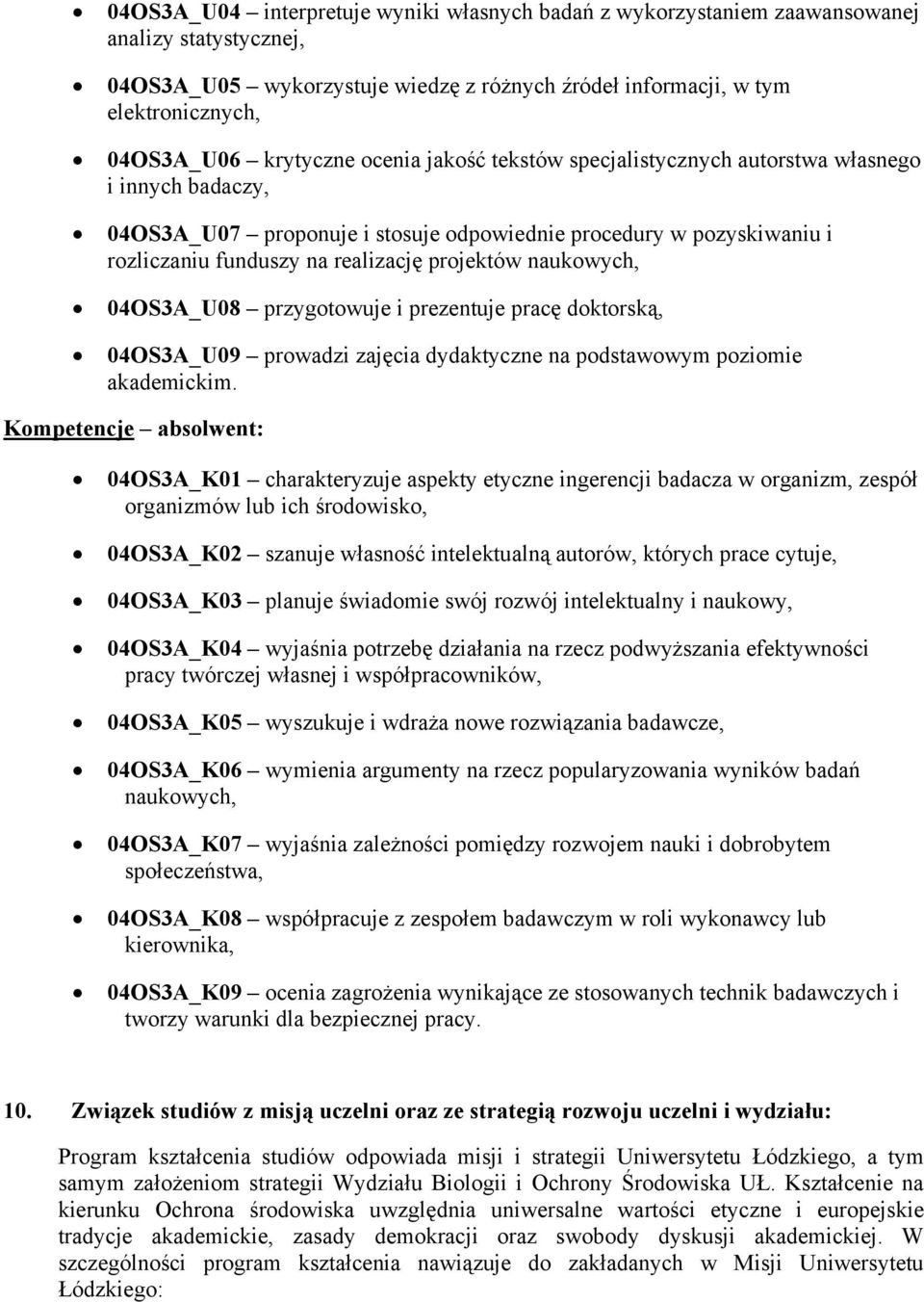 projektów naukowych, 04OS3A_U08 przygotowuje i prezentuje pracę doktorską, 04OS3A_U09 prowadzi zajęcia dydaktyczne na podstawowym poziomie akademickim.
