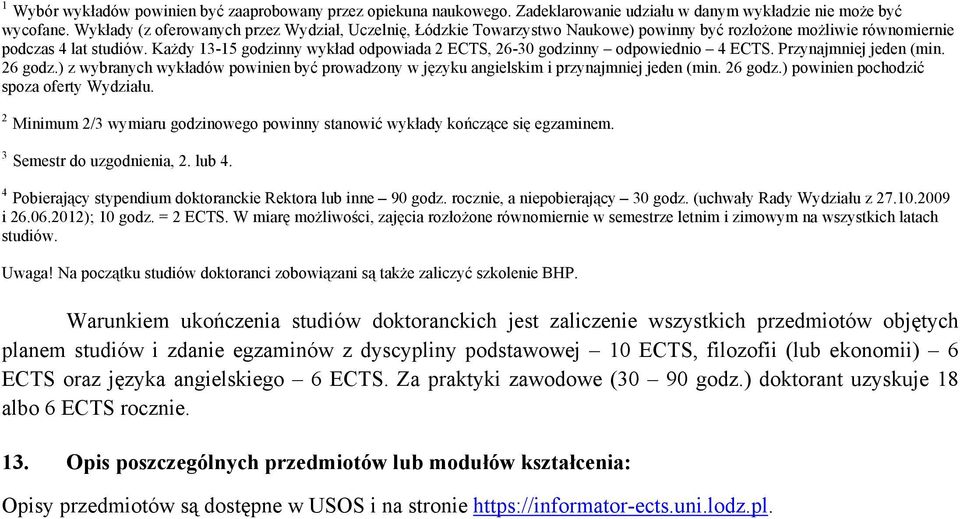 Każdy 13-15 godzinny wykład odpowiada 2 ECTS, 26-30 godzinny odpowiednio 4 ECTS. Przynajmniej jeden (min. 26 godz.