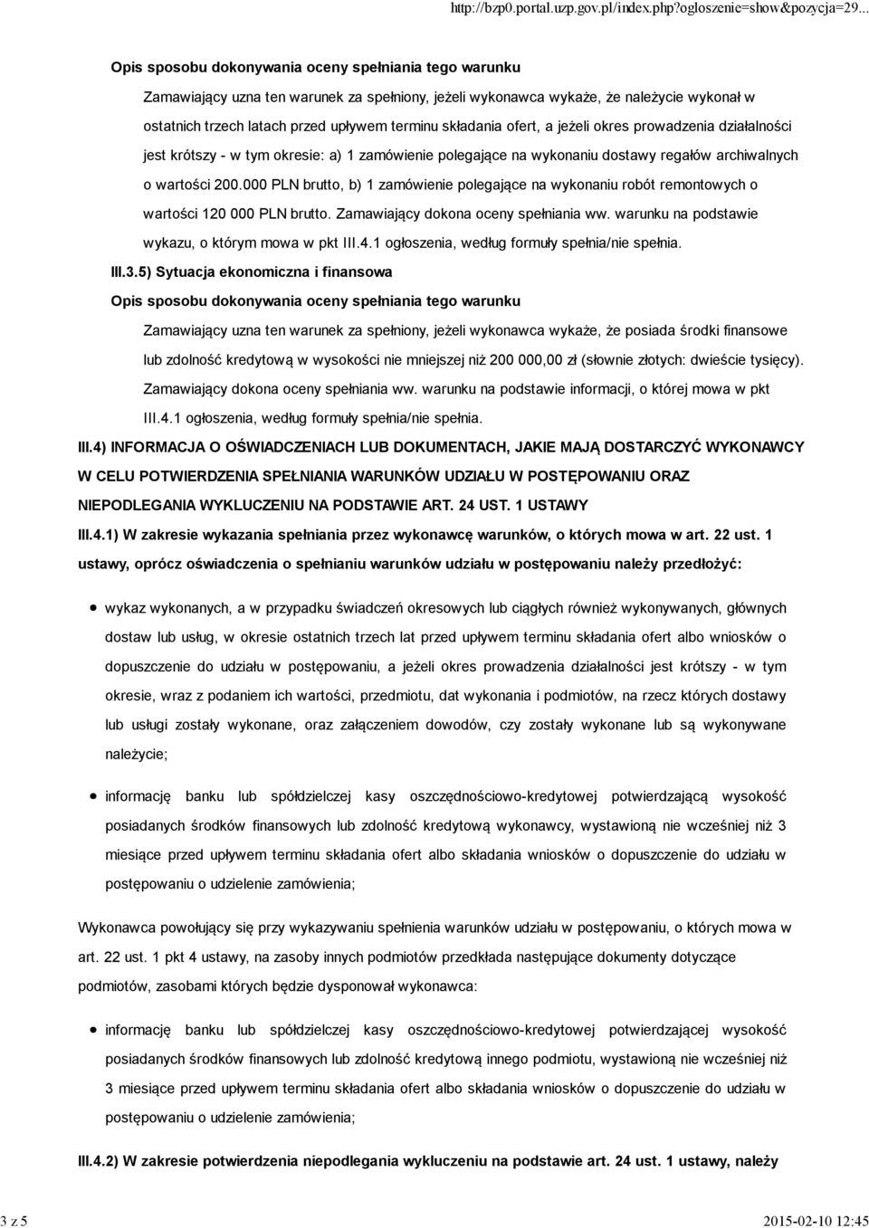 000 PLN brutto, b) 1 zamówienie polegające na wykonaniu robót remontowych o wartości 120 000 PLN brutto. Zamawiający dokona oceny spełniania ww. warunku na podstawie wykazu, o którym mowa w pkt III.4.